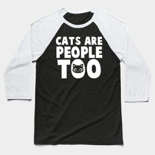 Cats Are People Too - Cat Lover Cats Baseball T-Shirt